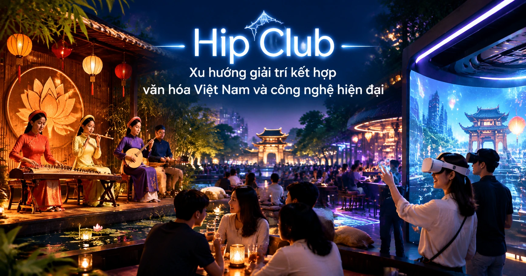 Hip Club: Xu hướng giải trí kết hợp văn hóa Việt Nam và công nghệ hiện đại - image 2 Hip Club: Xu hướng giải trí kết hợp văn hóa Việt Nam và công nghệ hiện đại - image 2